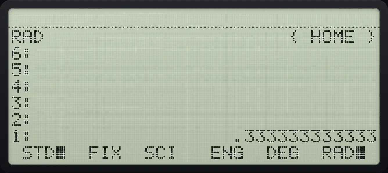 Result of the example "Return to STD" The display shows: RAD { HOME } / 6: / 5: / 4: / 3: / 2: / 1: .333333333333 / STD■ FIX SCI ENG DEG RAD■ .