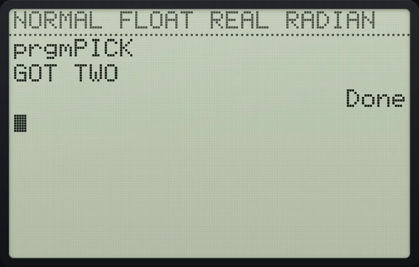 Result of the example "Pick one of two options" The display shows: prgmPICK / GOT TWO / Done.