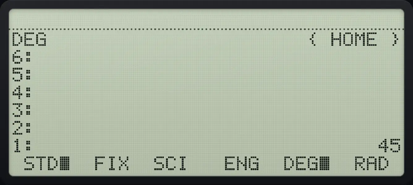Result of the example "Inverse tangent of 1 in degrees" The display shows: DEG { HOME } / 6: / 5: / 4: / 3: / 2: / 1: 45 / STD■ FIX SCI ENG DEG■ RAD .
