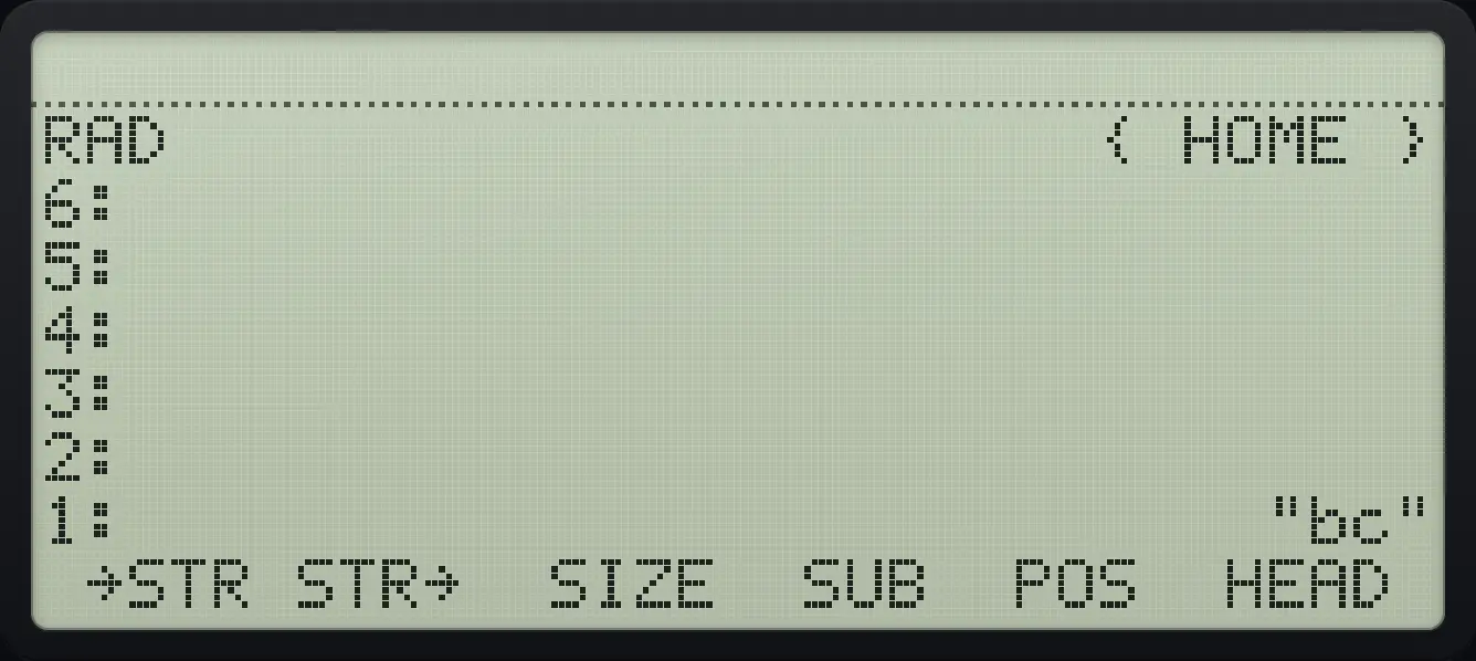 Result of the example "Part of a string" The display shows: RAD { HOME } / 6: / 5: / 4: / 3: / 2: / 1: "bc" / →STR STR→ SIZE SUB POS HEAD .