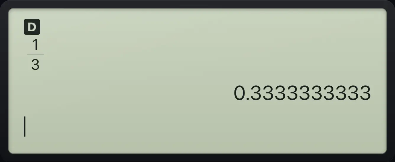 Result of the example "Ask for a decimal answer directly" The display shows: 1/3 / 0.3333333333.