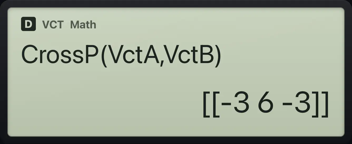Result of the example "Cross product" The display shows: CrossP(VctA,VctB) / [[-3 6 -3]].