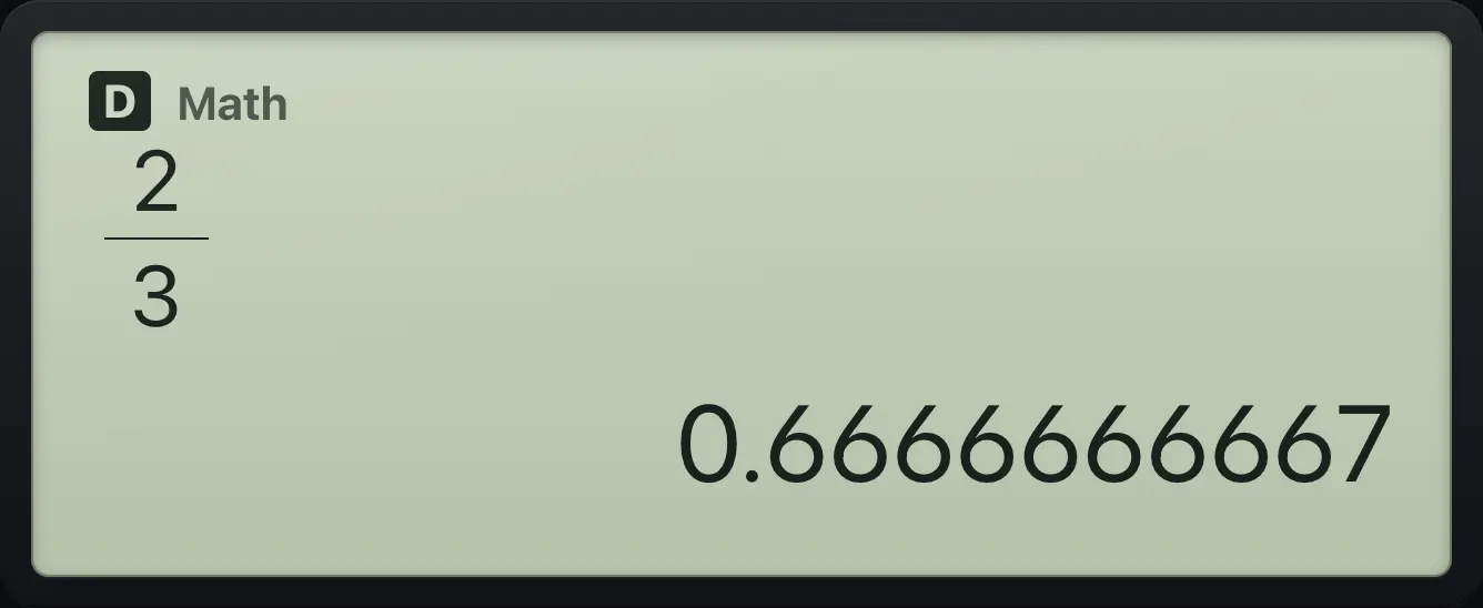 Result of the example "Decimal straight away" The display shows: 2/3 / 0.6666666667.