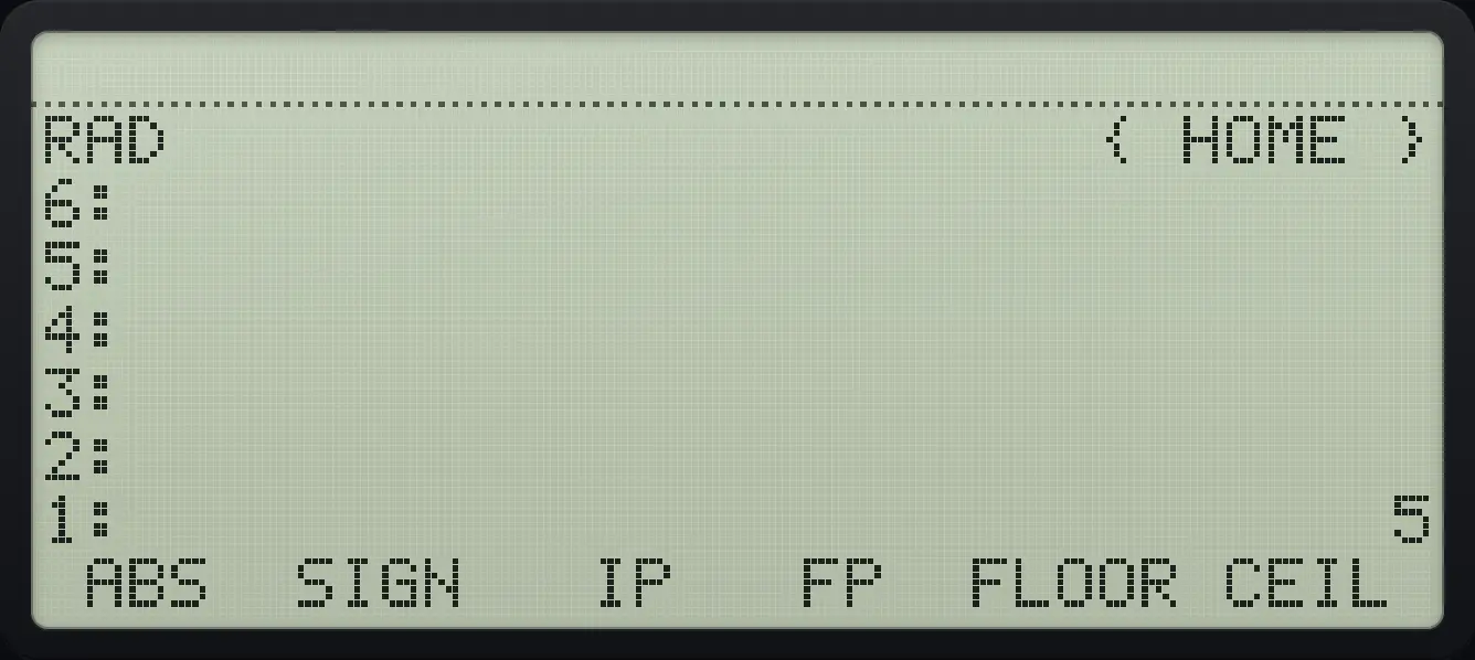 Result of the example "Absolute value" The display shows: RAD { HOME } / 6: / 5: / 4: / 3: / 2: / 1: 5 / ABS SIGN IP FP FLOOR CEIL .