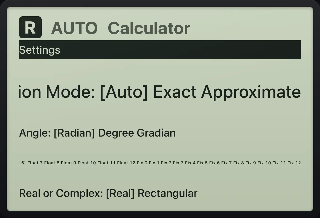 The Settings form with the defaults: Auto, Radian, Float 6, Real. The display shows: Settings / Calculation Mode: [Auto] Exact Approximate / Angle: [Radian] Degree Gradian / Display Digits: Float Float 1 Float 2 Float 3 Float 4 Float 5 [Float 6] Float 7 Float 8 Float 9 Float 10 Float 11 Float 12 Fix 0 Fix 1 Fix 2 Fix 3 Fix 4 Fix 5 Fix 6 Fix 7 Fix 8 Fix 9 Fix 10 Fix 11 Fix 12 / Real or Complex: [Real] Rectangular.