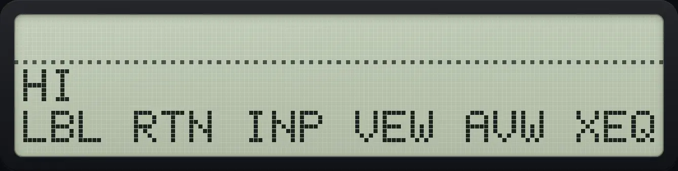 Result of the example "Type and show a message" The display shows: HI / LBL RTN INP VEW AVW XEQ.