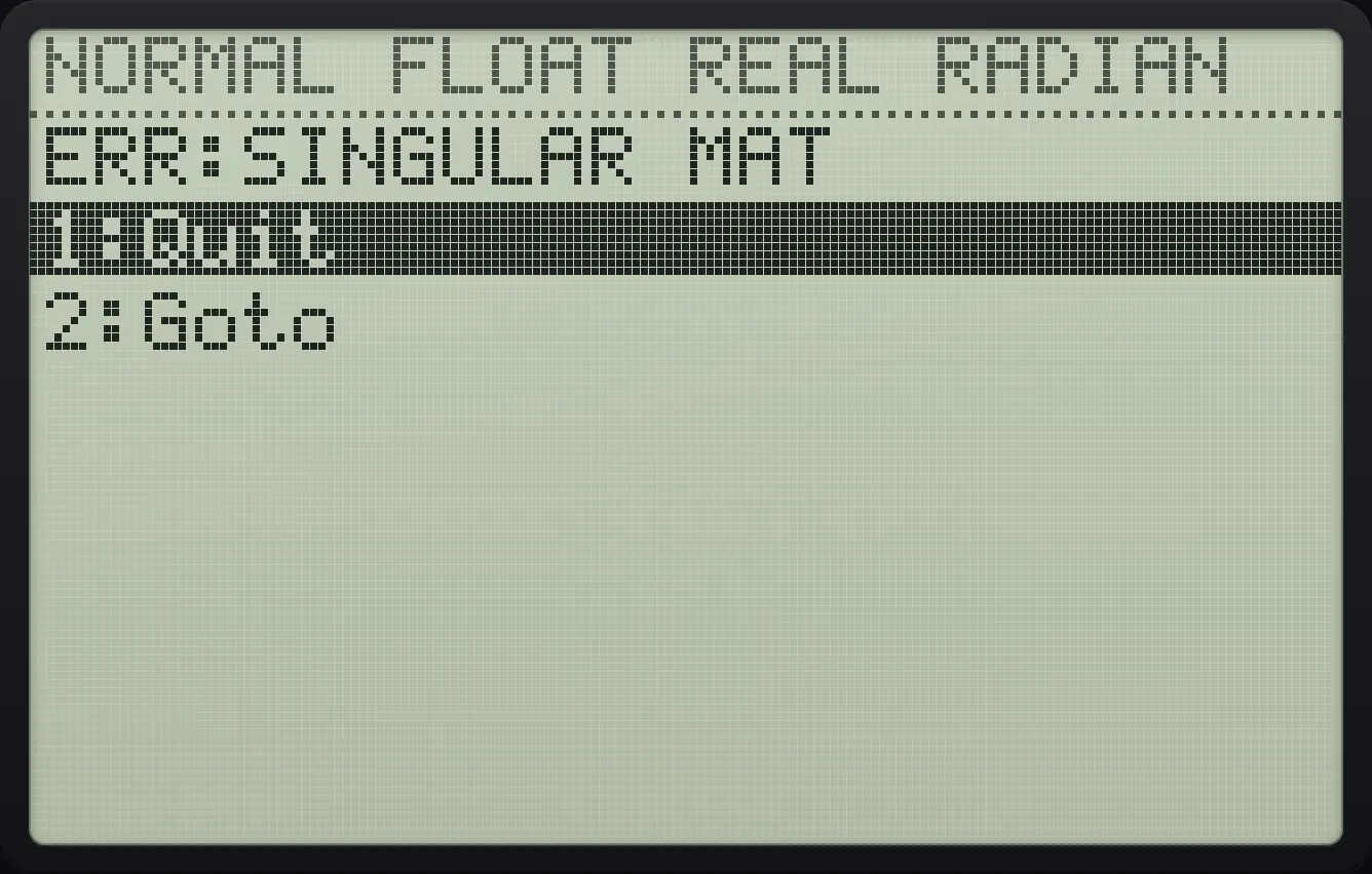 Result of the example "No inverse" The display shows: ERR:SINGULAR MAT / 1:Quit / 2:Goto.
