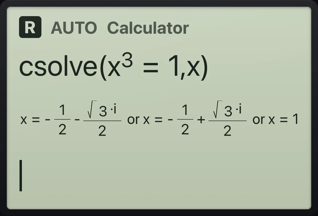 Result of the example "Cube roots of one" The display shows: csolve(x^3=1,x) / x=-1/2-√3·i/2 or x=-1/2+√3·i/2 or x=1.