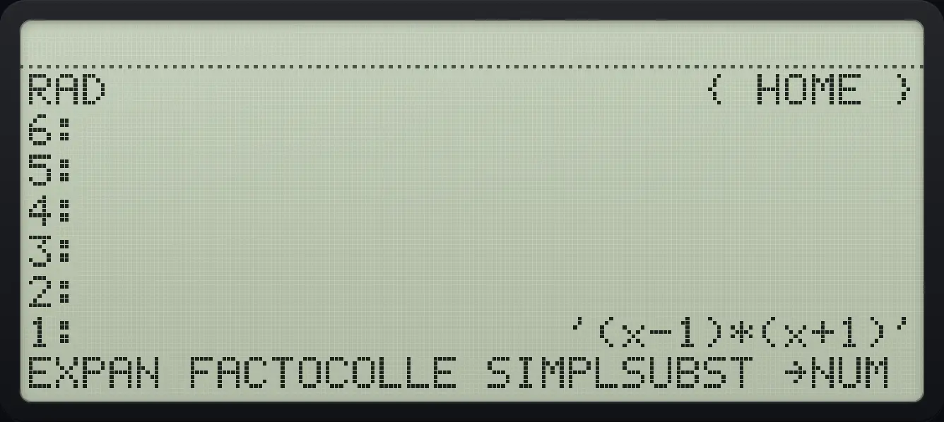 Result of the example "Factor x squared minus 1" The display shows: RAD                      { HOME } / 6: / 5: / 4: / 3: / 2: / 1:                  '(x-1)*(x+1)' / EXPAN FACTOCOLLE SIMPLSUBST →NUM .
