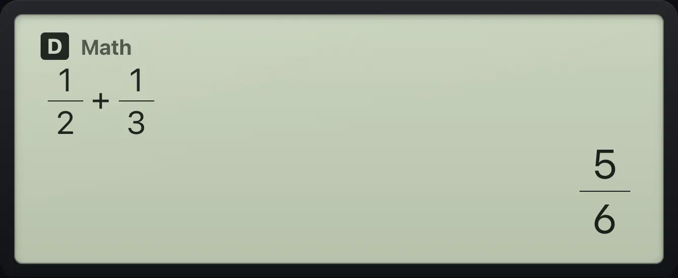 Result of the example "Add two fractions" The display shows: 1/2+1/3 / 5/6.