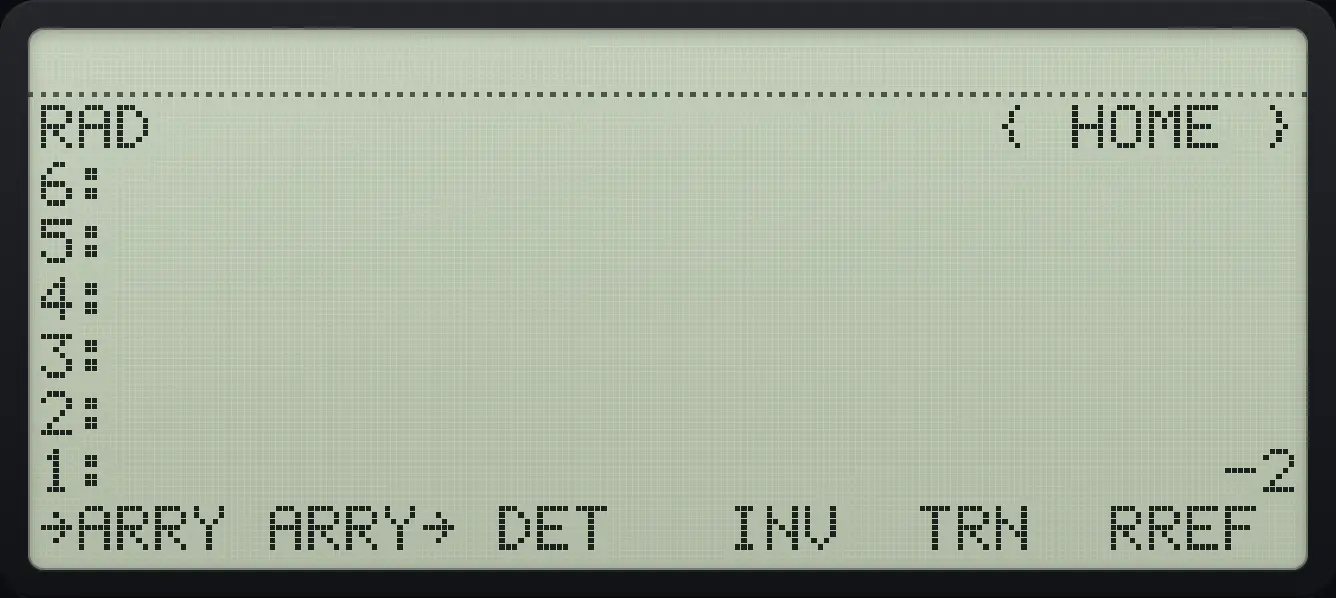 Result of the example "Determinant" The display shows: RAD { HOME } / 6: / 5: / 4: / 3: / 2: / 1: -2 / →ARRY ARRY→ DET INV TRN RREF .