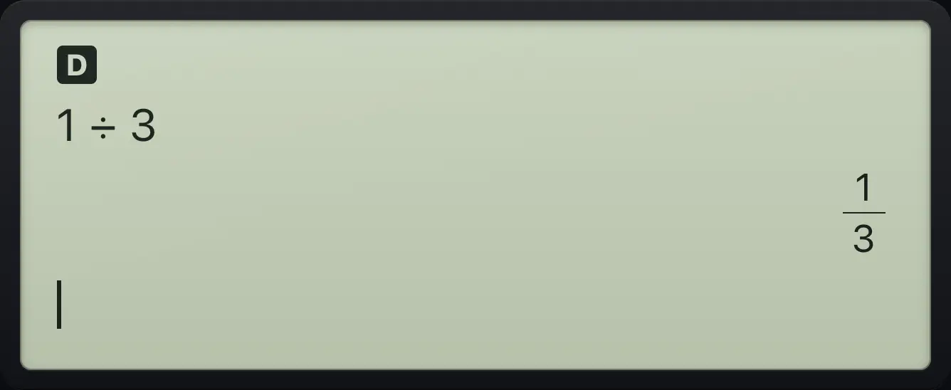 Result of the example "Division stays a fraction" The display shows: 1÷3 / 1/3.