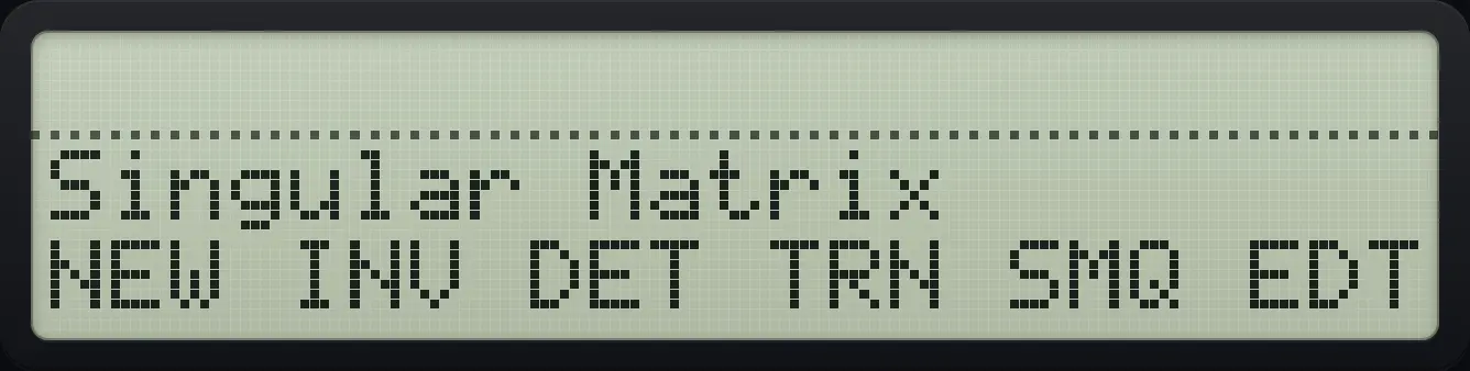 Result of the example "Singular matrix" The display shows: Singular Matrix / NEW INV DET TRN SMQ EDT.