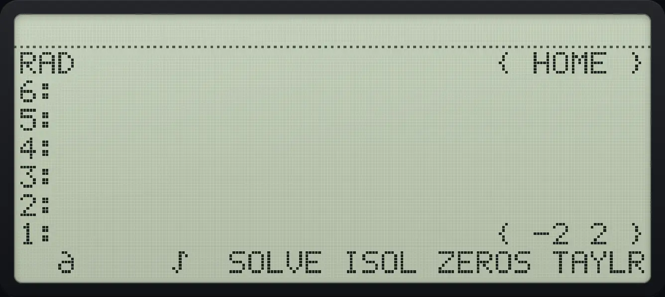 Result of the example "Zeros of an expression" The display shows: RAD                      { HOME } / 6: / 5: / 4: / 3: / 2: / 1:                       { -2 2 } /   ∂     ∫  SOLVE ISOL ZEROS TAYLR.