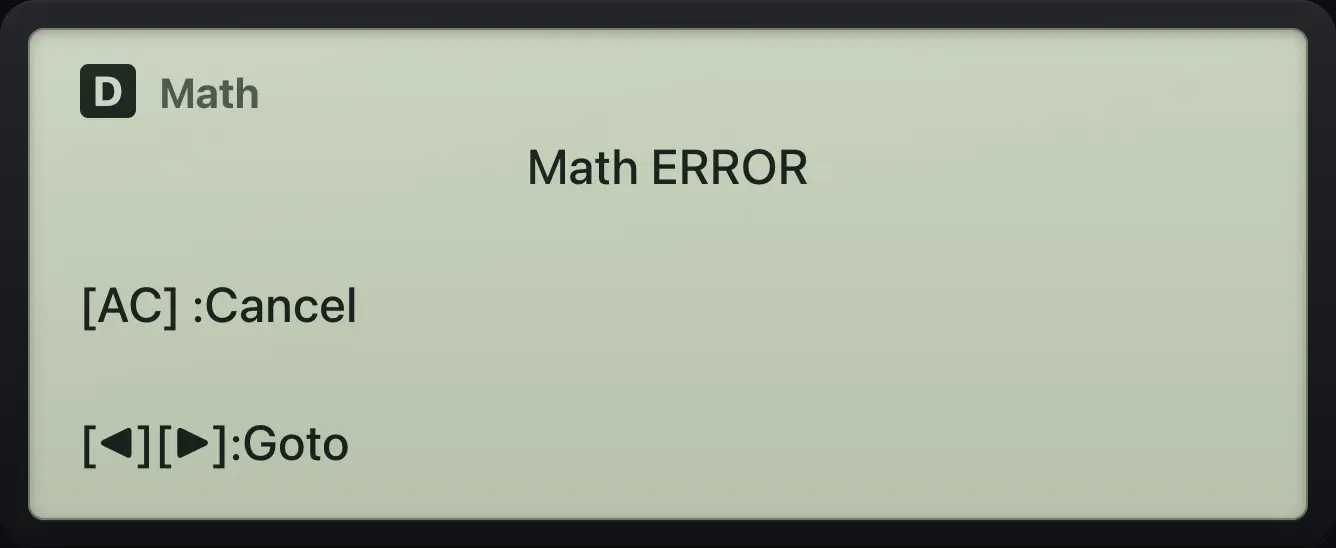 Result of the example "Divide by zero" The display shows: Math ERROR / [AC] :Cancel / [◀][▶]:Goto.