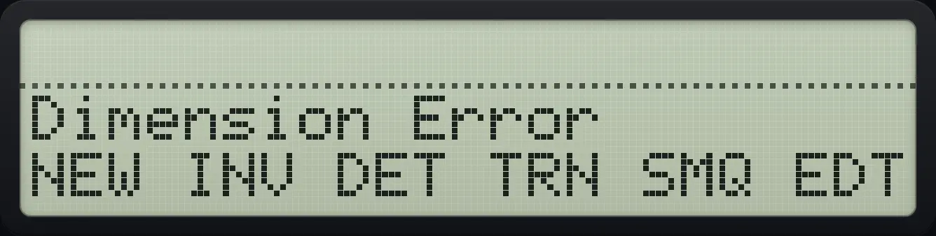 Result of the example "Dimension error" The display shows: Dimension Error / NEW INV DET TRN SMQ EDT.