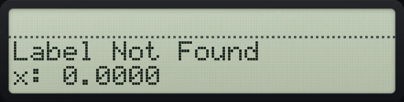 Result of the example "Missing label" The display shows: Label Not Found / x: 0.0000.
