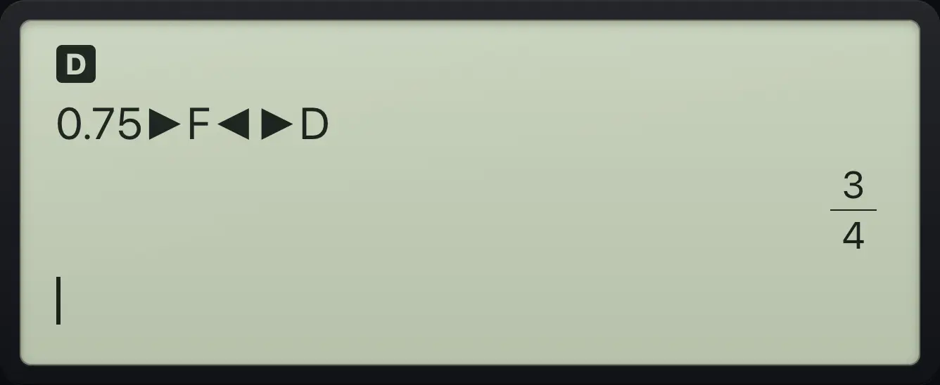 Result of the example "Turn 0.75 into a fraction" The display shows: 0.75►F◄►D / 3/4.