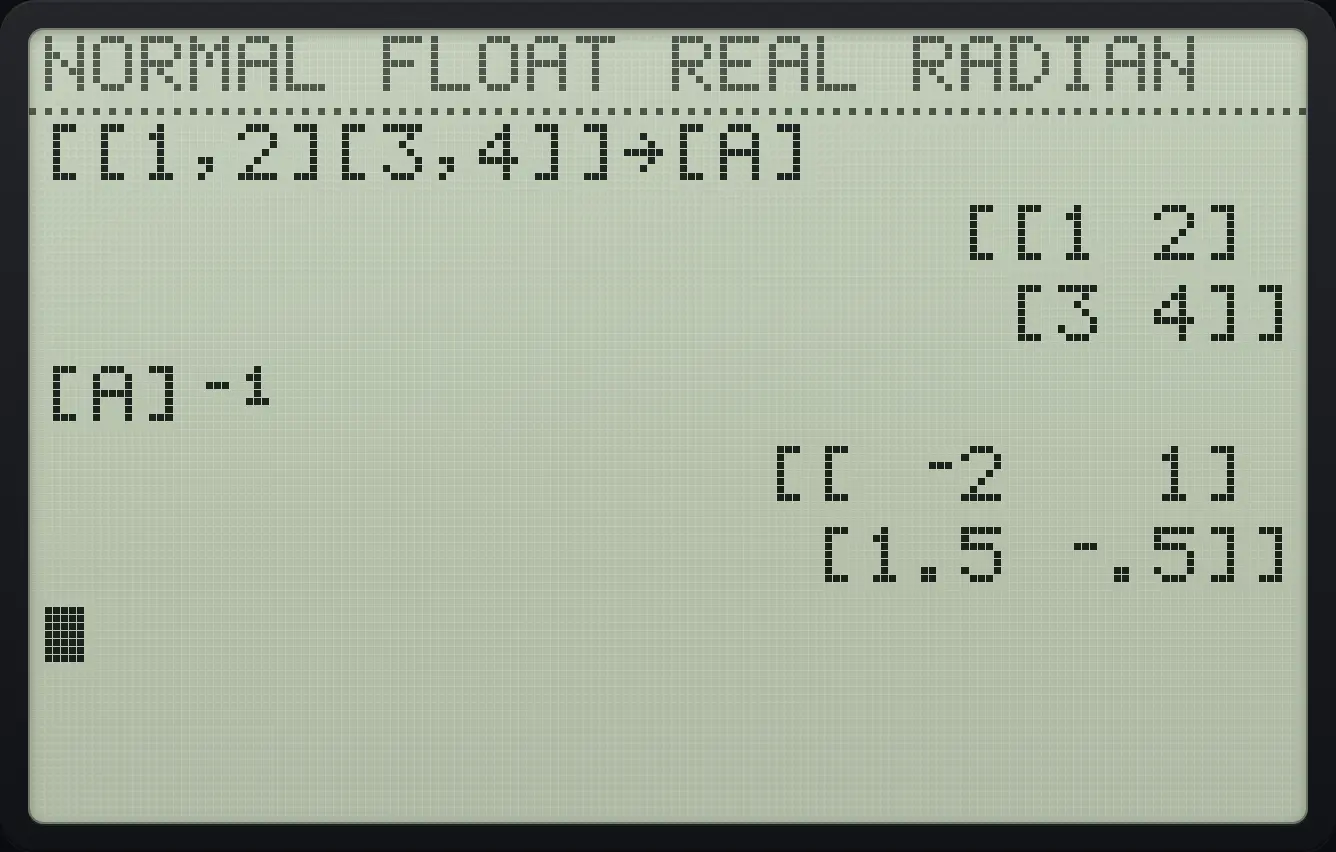 Result of the example "Inverse" The display shows: [[1,2][3,4]]→[A] / [[1 2]  /  [3 4]] / [A]⁻¹ / [[ ⁻2   1]  /  [1.5 ⁻.5]].