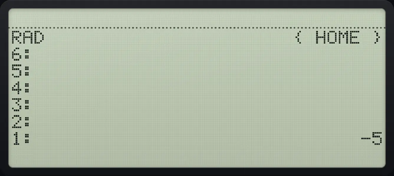 Result of the example "Change the sign of the number being typed" The display shows: RAD { HOME } / 6: / 5: / 4: / 3: / 2: / 1: -5.