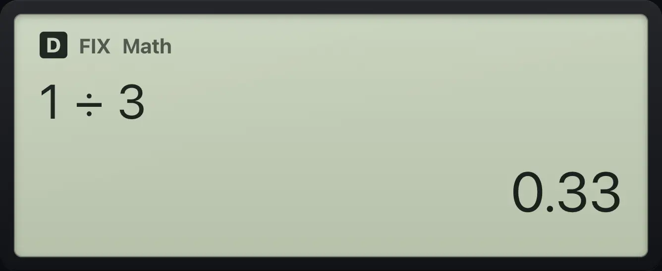 Result of the example "Fix 2" The display shows: 1÷3 / 0.33.