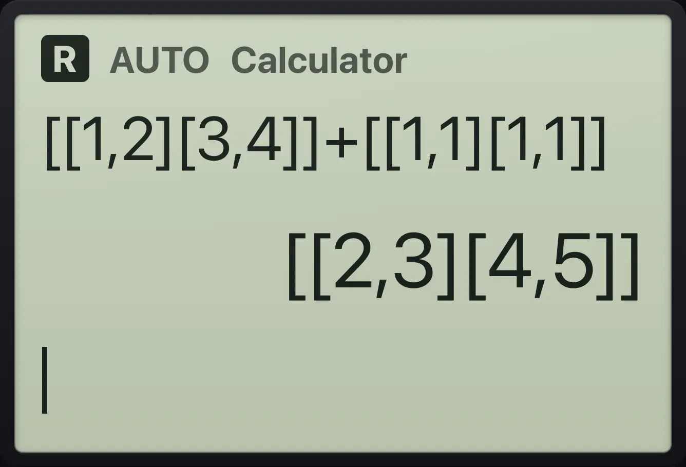 Result of the example "Add matrices" The display shows: [[1,2][3,4]]+[[1,1][1,1]] / [[2,3][4,5]].