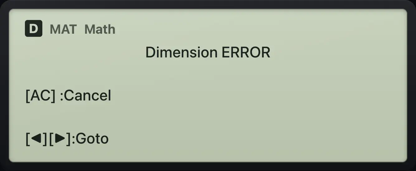 Result of the example "Dimension error" The display shows: Dimension ERROR / [AC] :Cancel / [◀][▶]:Goto.