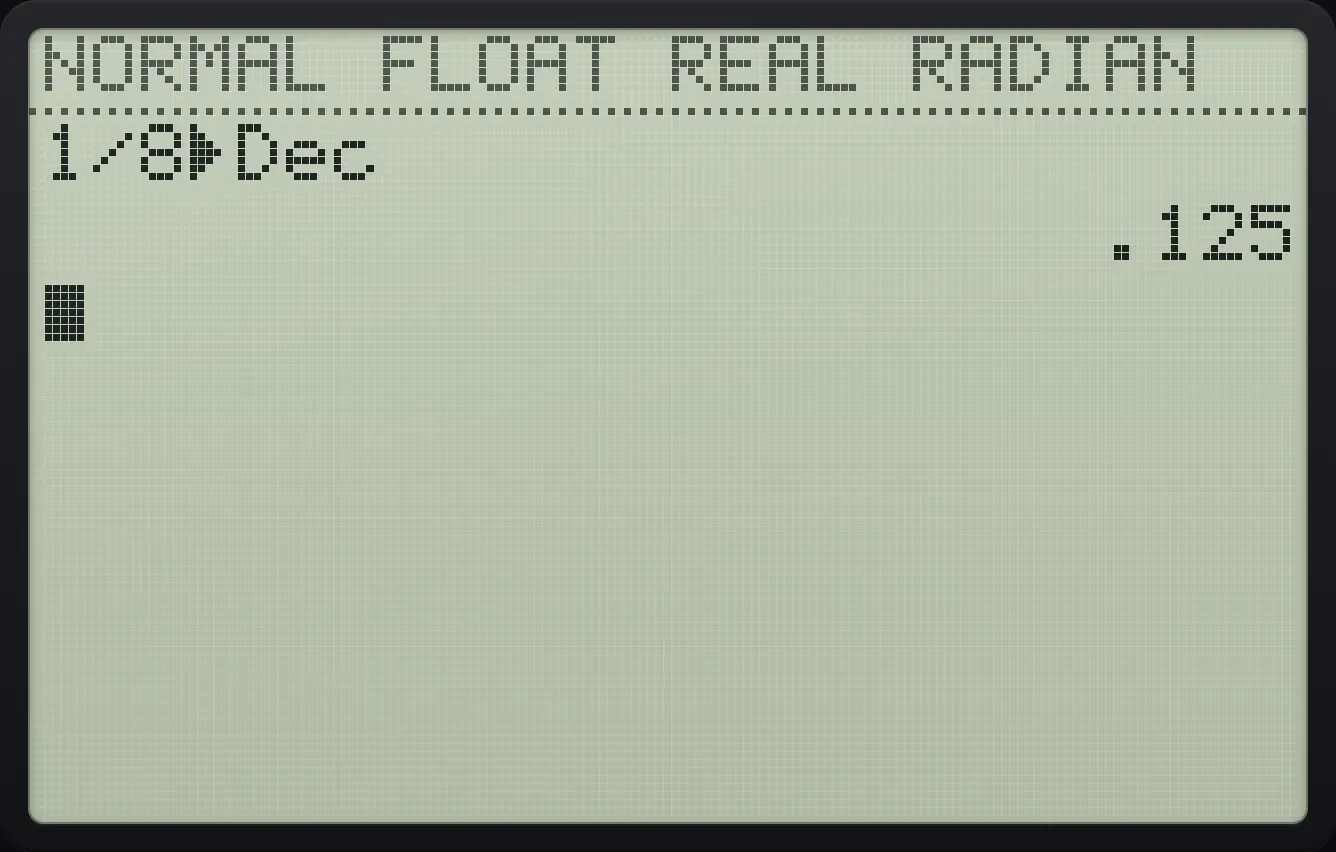 Result of the example "Fraction to decimal" The display shows: 1/8►Dec / .125.