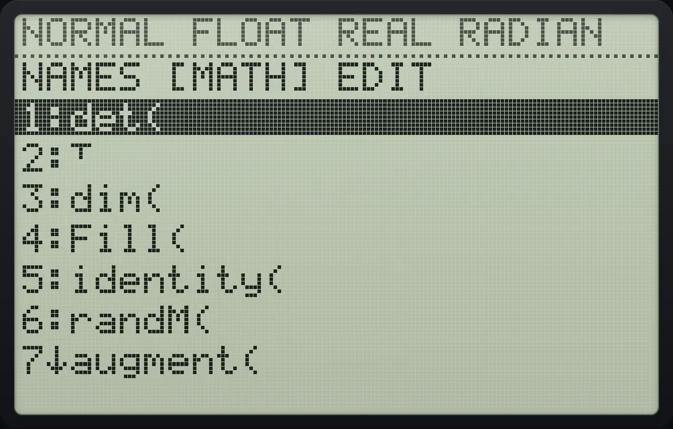 The MATH tab of the MATRIX menu. The display shows: NAMES [MATH] EDIT / 1:det( / 2:ᵀ / 3:dim( / 4:Fill( / 5:identity( / 6:randM( / 7↓augment(.