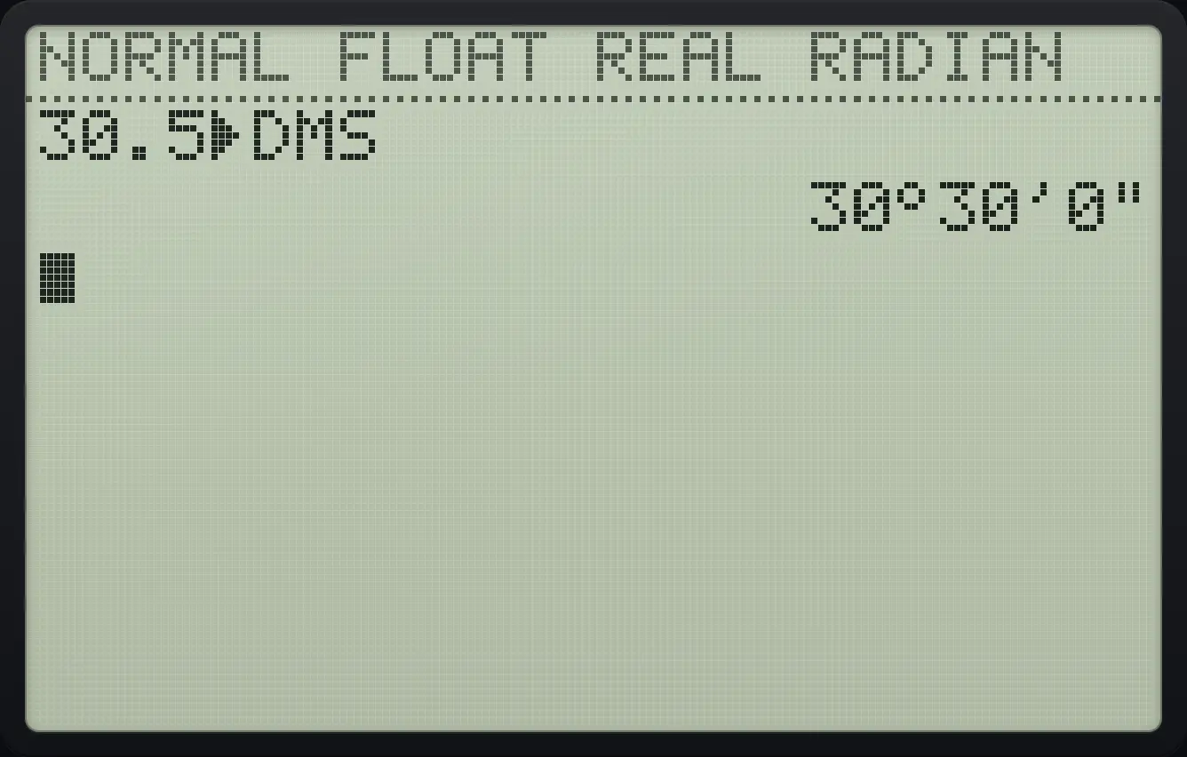 Result of the example "Decimal degrees to degrees, minutes, seconds" The display shows: 30.5►DMS / 30°30'0".