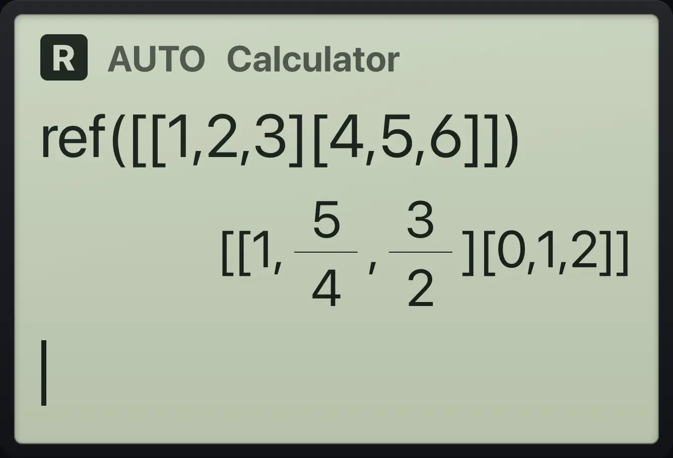 Result of the example "Row echelon form" The display shows: ref([[1,2,3][4,5,6]]) / [[1,5/4,3/2][0,1,2]].