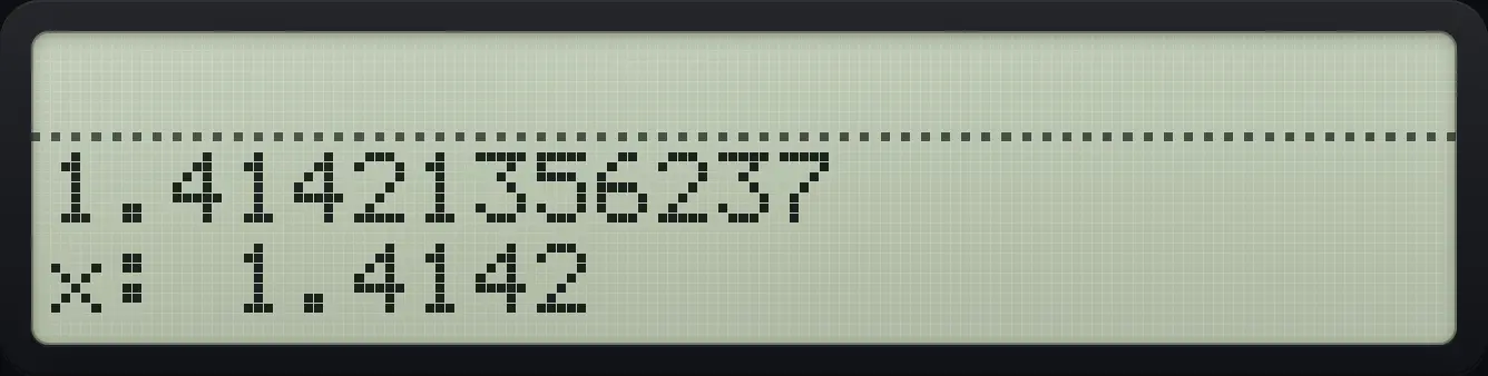Result of the example "Show the full value of the square root of 2" The display shows: 1.41421356237 / x: 1.4142.