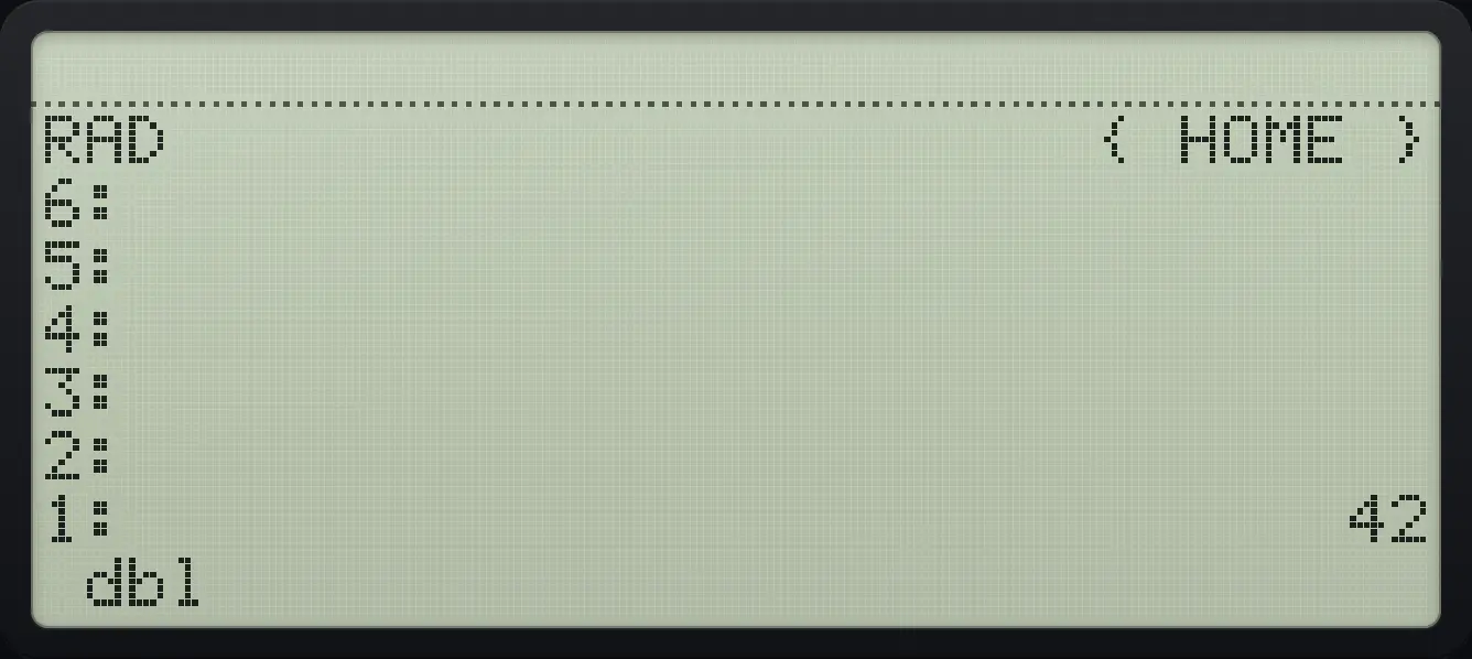 Result of the example "Store and run a program" The display shows: RAD { HOME } / 6: / 5: / 4: / 3: / 2: / 1: 42 / dbl .