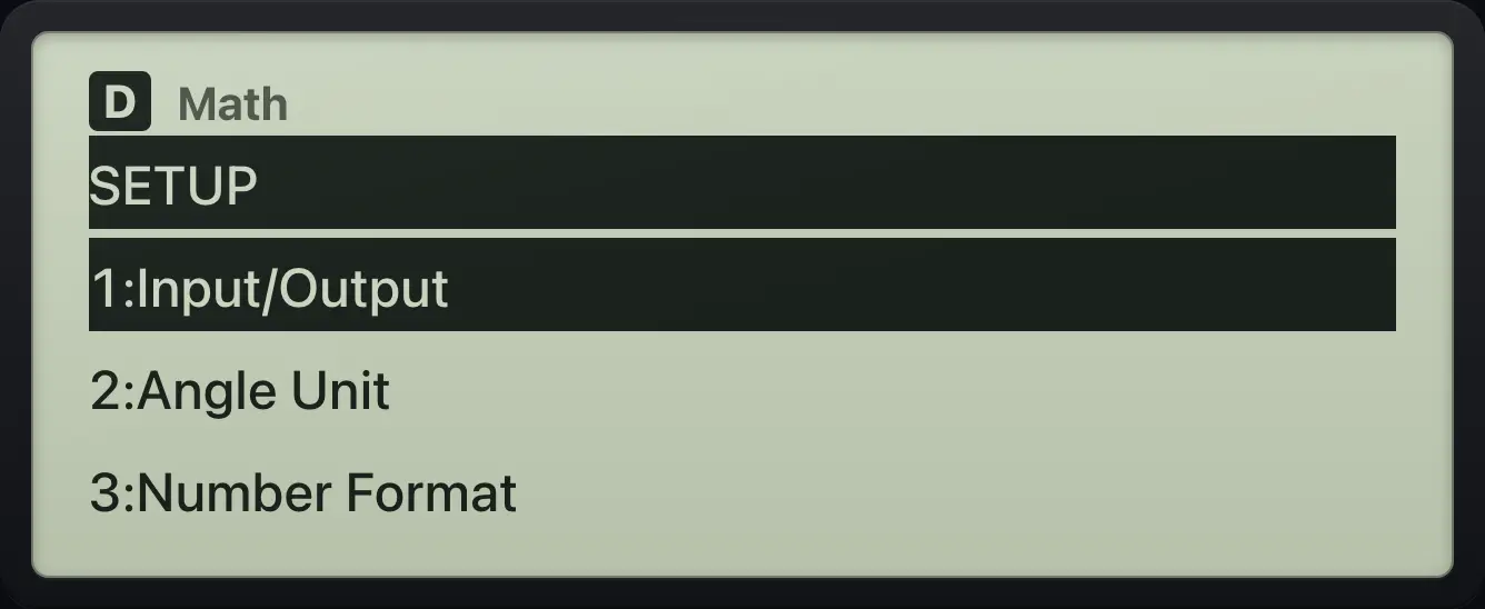 Result of the example "See the SETUP list" The display shows: SETUP / 1:Input/Output / 2:Angle Unit / 3:Number Format.