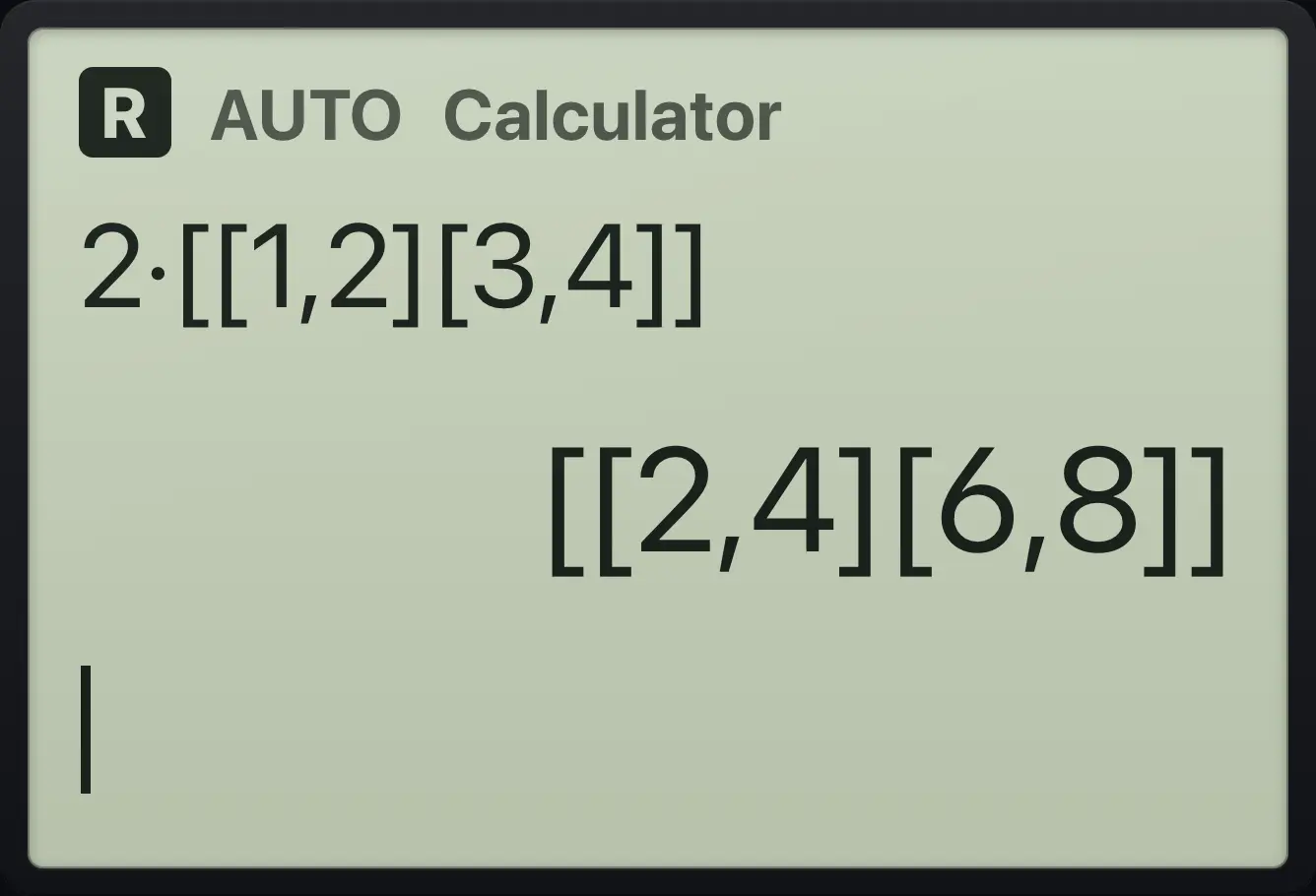 Result of the example "Multiply by a number" The display shows: 2·[[1,2][3,4]] / [[2,4][6,8]].