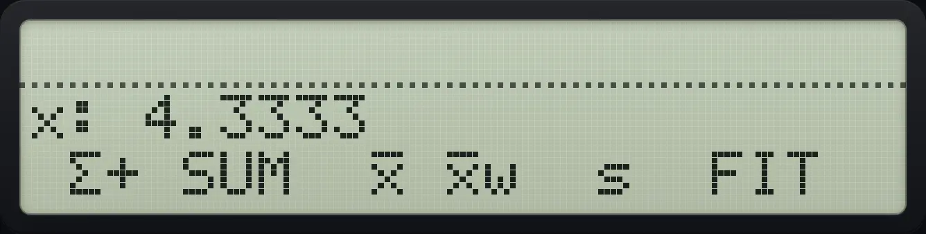 Result of the example "Mean of x" The display shows: x: 4.3333 / Σ+ SUM x̄ x̄w s FIT.