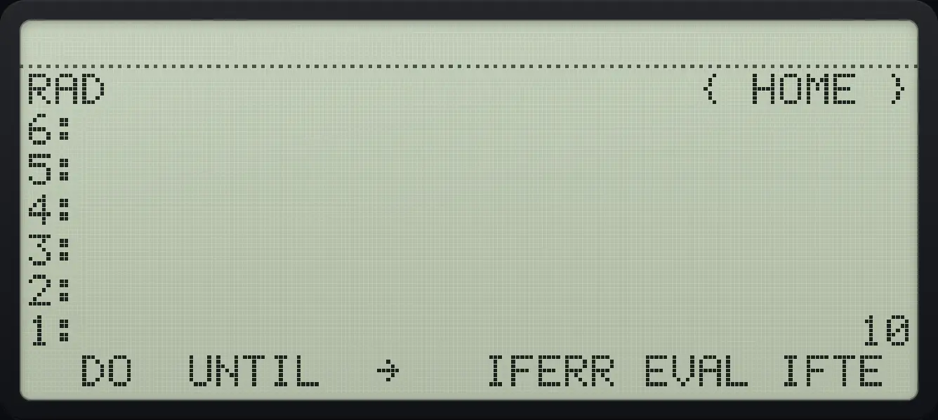 Result of the example "Choose a value with IFTE" The display shows: RAD { HOME } / 6: / 5: / 4: / 3: / 2: / 1: 10 / DO UNTIL → IFERR EVAL IFTE .