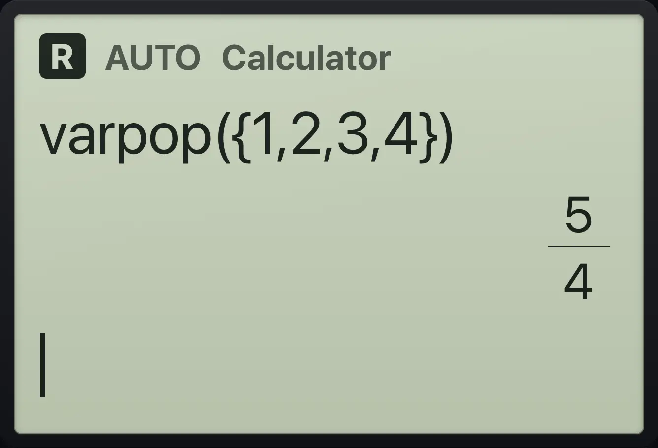 Result of the example "Population variance" The display shows: varpop({1,2,3,4}) / 5/4.