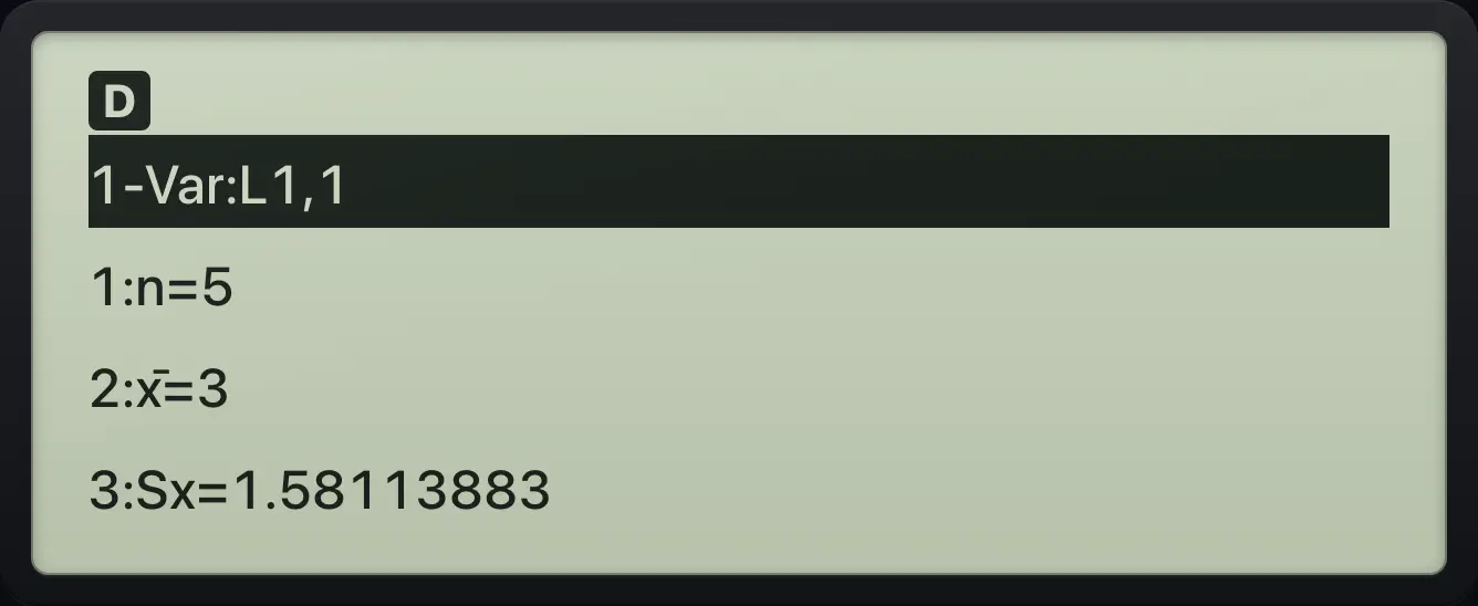 Result of the example "Mean of 1 to 5" The display shows: 1-Var:L1,1 / 1:n=5 / 2:x̄=3 / 3:Sx=1.58113883.