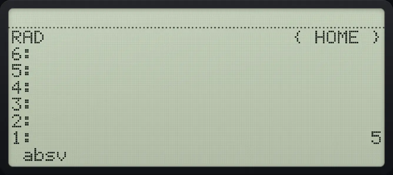 Result of the example "Absolute value program" The display shows: RAD { HOME } / 6: / 5: / 4: / 3: / 2: / 1: 5 / absv .