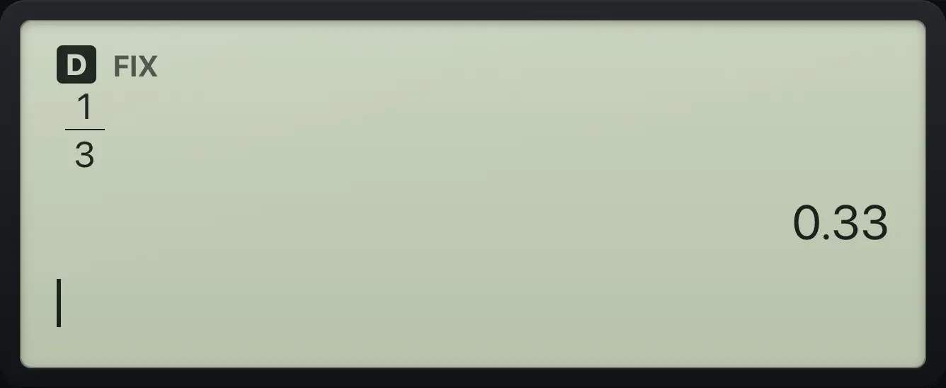 Result of the example "Two decimal places" The display shows: 1/3 / 0.33.