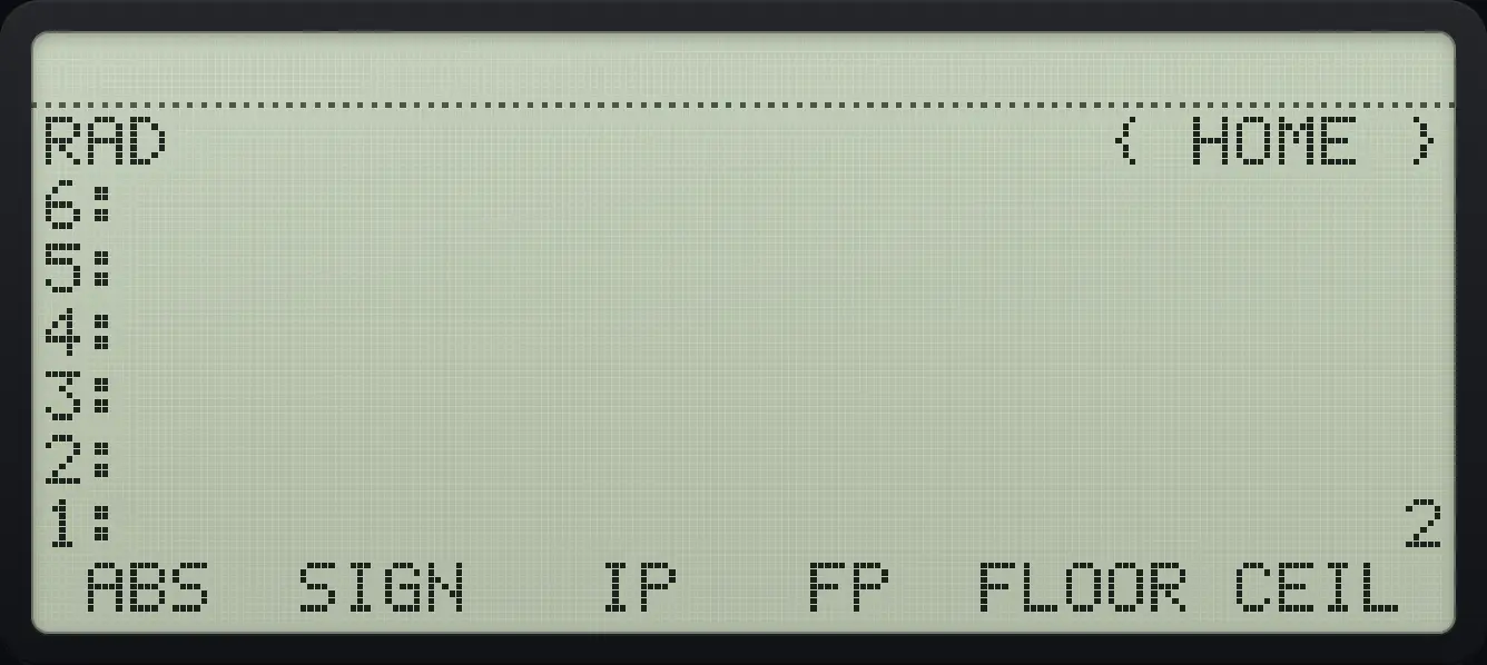Result of the example "Integer part" The display shows: RAD { HOME } / 6: / 5: / 4: / 3: / 2: / 1: 2 / ABS SIGN IP FP FLOOR CEIL .