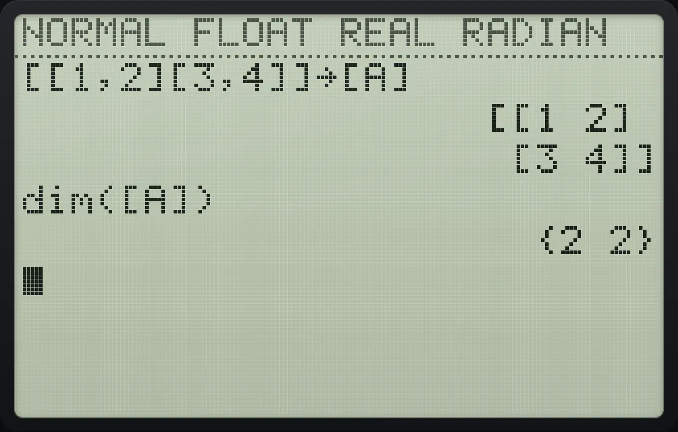 Result of the example "Size of a matrix" The display shows: [[1,2][3,4]]→[A] / [[1 2]  /  [3 4]] / dim([A]) / {2 2}.