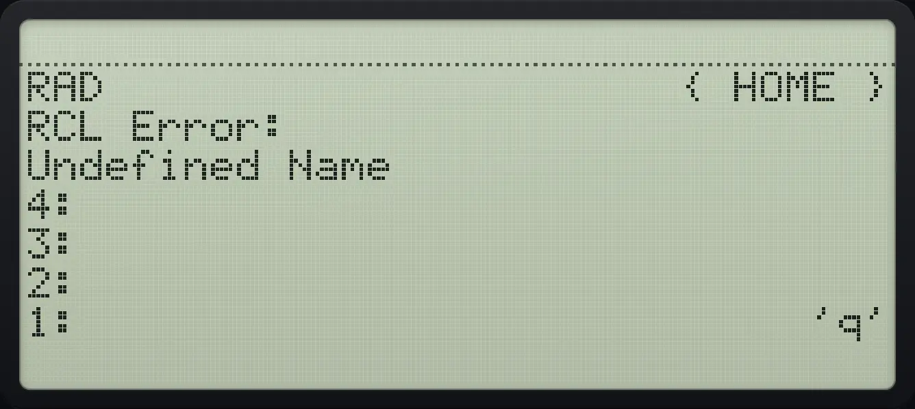 Result of the example "Undefined name" The display shows: RAD { HOME } / RCL Error: / Undefined Name / 4: / 3: / 2: / 1: 'q'.