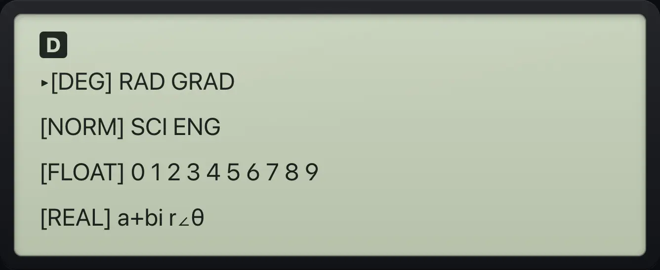 The MODE screen. The selected choice of each row is in square brackets. The display shows: ▸[DEG] RAD GRAD / [NORM] SCI ENG / [FLOAT] 0 1 2 3 4 5 6 7 8 9 / [REAL] a+bi r∠θ.