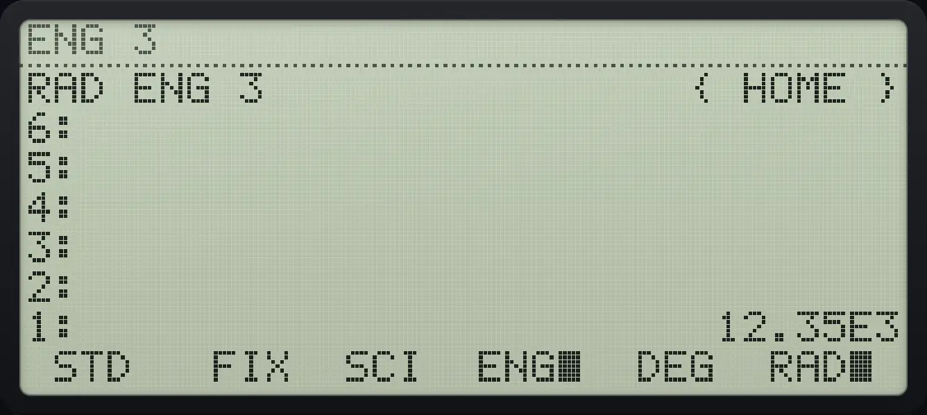 Result of the example "Engineering notation" The display shows: RAD ENG 3 { HOME } / 6: / 5: / 4: / 3: / 2: / 1: 12.35E3 / STD FIX SCI ENG■ DEG RAD■ .