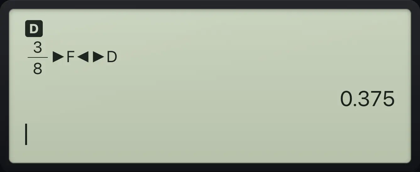 Result of the example "Turn 3/8 into a decimal" The display shows: 3/8►F◄►D / 0.375.
