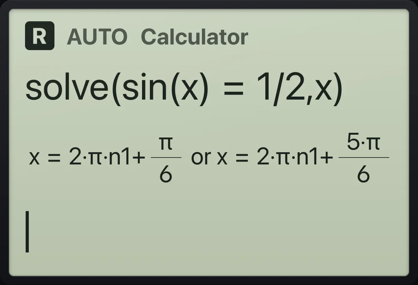 Result of the example "Sine equals one half" The display shows: solve(sin(x)=1/2,x) / x=2·π·n1+π/6 or x=2·π·n1+5·π/6.