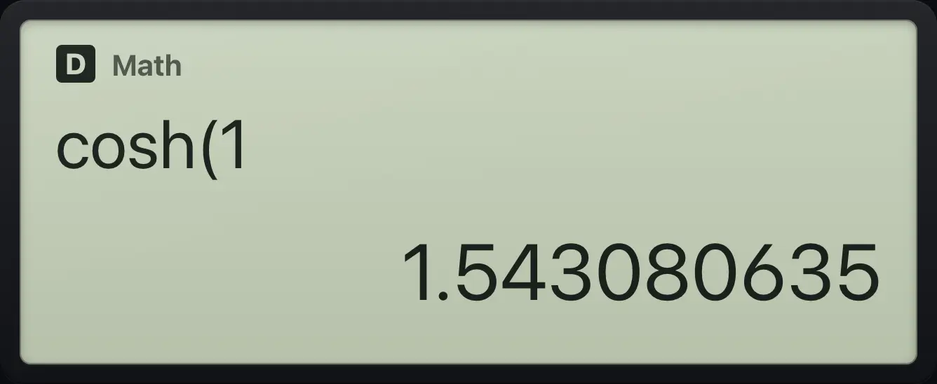 Result of the example "cosh 1" The display shows: cosh(1 / 1.543080635.