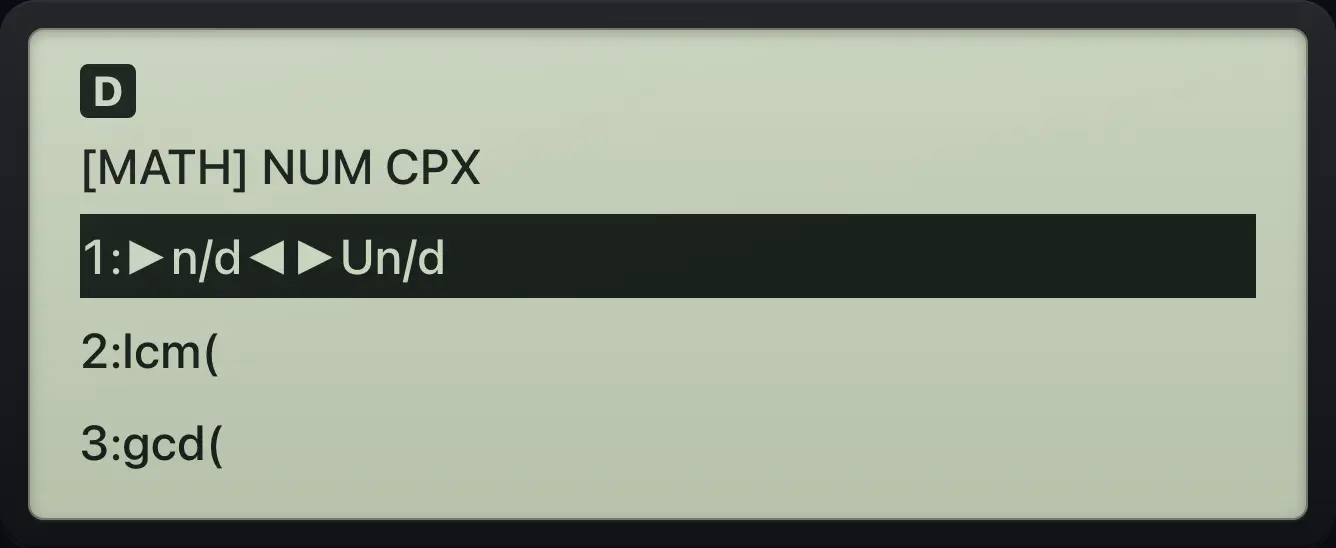 The MATH menu: items 1 to 6 are fraction tools, lcm, gcd, Σ, Π and F◄►D. The display shows: [MATH] NUM CPX / 1:►n/d◄►Un/d / 2:lcm( / 3:gcd(.